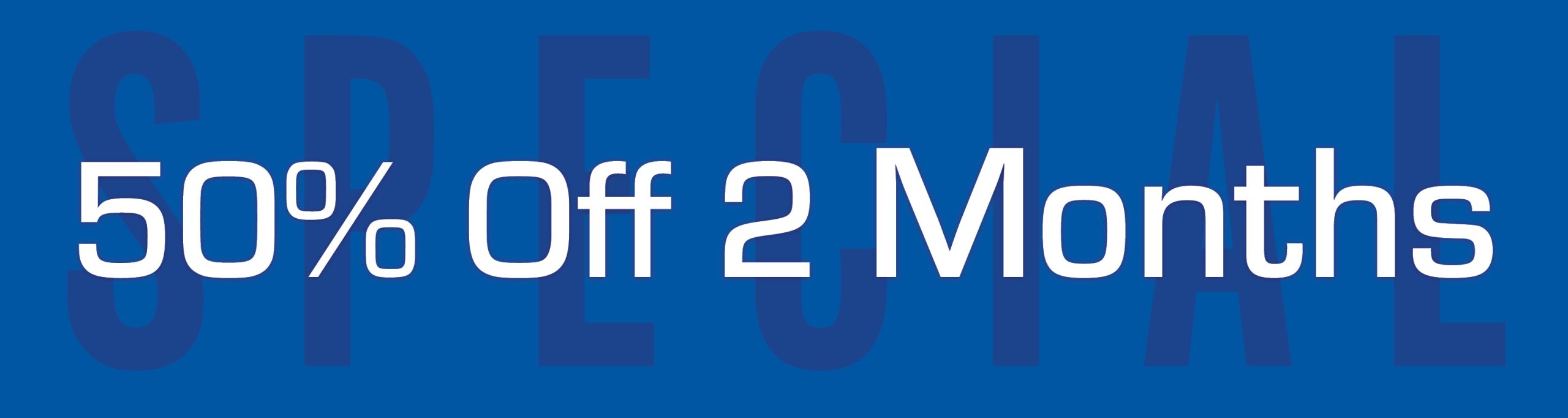 50% Off – 2 Months